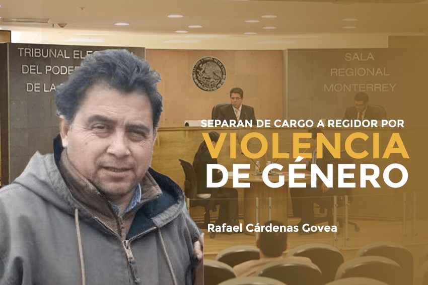 HISTÓRICO, SALA MONTERREY SUSPENDE AL REGIDOR  RAFAEL CÁRDENAS POR VIOLENTO